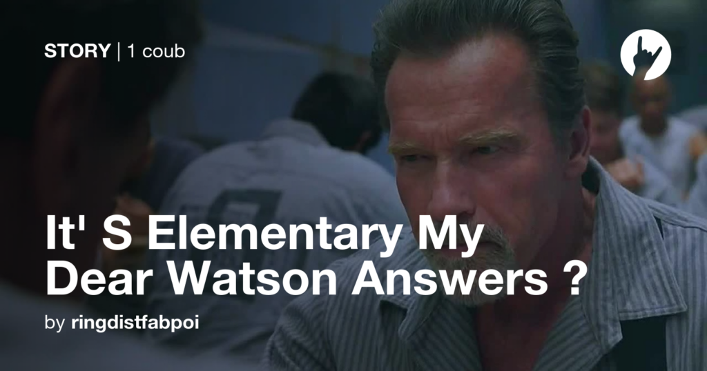 It S Elementary My Dear Watson Answers Coub